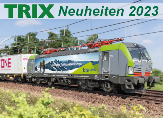 Trix Sommer-Neuheiten 2023 - Trix Modellbahn Sommer-Neuheiten 2023