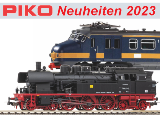 PIKO Neuheiten 2023 - PIKO Modellbahn Neuheiten Erstauslieferungen September 2023
