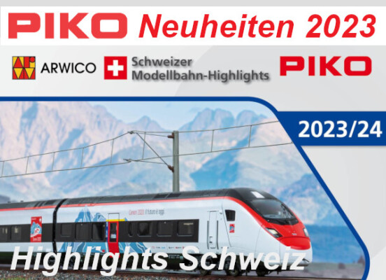 PIKO Neuheiten 2023 - PIKO Modellbahn Highlights Schweiz 2023 - 24
