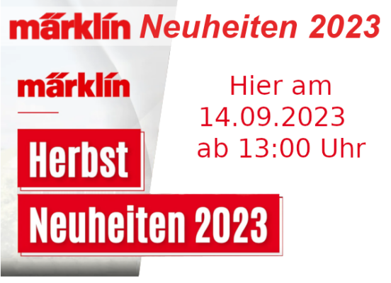 Märklin Herbst-Neuheiten 2023 - Märklin Modellbahn Herbst-Neuheiten 2023