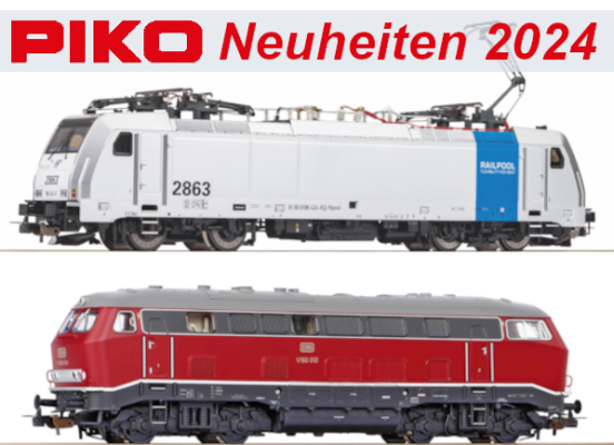 PIKO Neuheiten 2024 - PIKO Modellbahn Neuheiten Erstauslieferungen Februar 2024