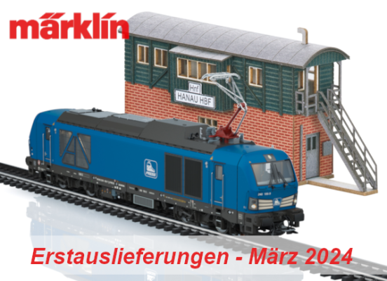 Märklin Erstauslieferungen März 2024 - Märklin Modellbahn Neuheiten Erstauslieferungen März 2024
