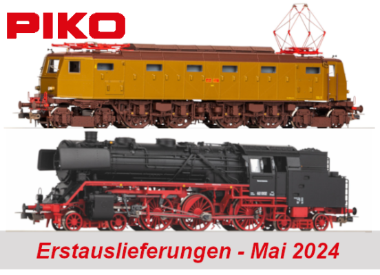 PIKO Erstauslieferungen Mai 2024 - PIKO Modellbahn Neuheiten Erstauslieferungen Mai 2024