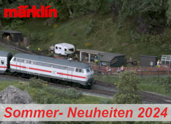 Märklin Sommer-Neuheiten 2024 - Märklin Modellbahn Sommer-Neuheiten 2024