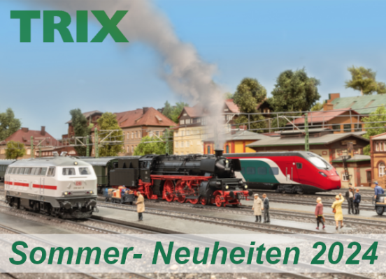 Trix Sommer-Neuheiten 2024 - Trix Modellbahn Sommer-Neuheiten 2024