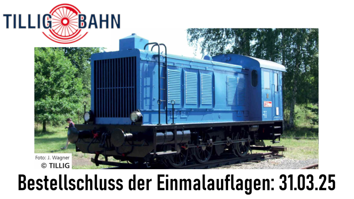 Bestellschluss Tillig Einmalauflagen 31.03.2025  - Bestellschluss Tillig Einmalauflagen 31.03.2025 