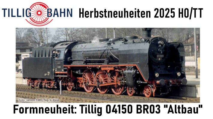 Tillig Herbstneuheiten 2025: H0 / TT / H0m / H0e - Tillig Herbstneuheiten 2025: H0 / TT / H0m / H0e BR 03 Tillig Altbau DR CSD MAV Schwerlastwagen Güterwagen FlixTrain Personenwagen ELNA Städteexpress SBB HSB Harzer Schmalspurbahn
