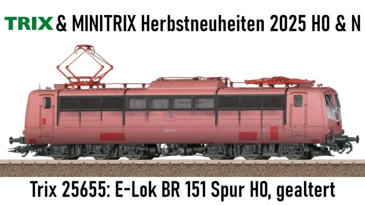 Minitrix &amp; Trix Herbstneuheiten 2025 Spur H0 und N - Minitrix &amp; Trix Herbstneuheiten 2025 Spur H0 und N