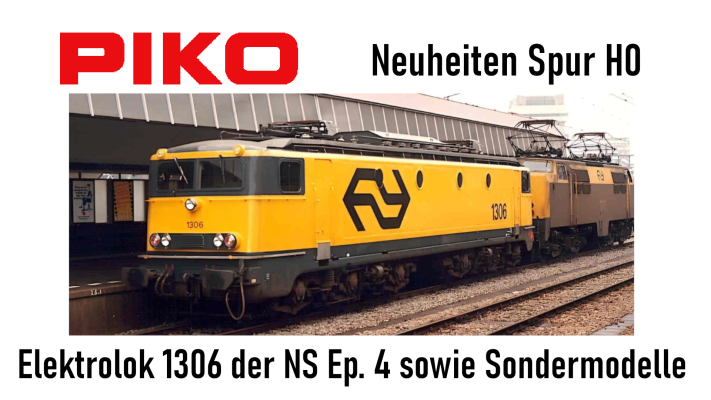 Piko Zusatzneuheit E-Lok 1306 und verschiedene Sondermodell-Wagen in Spur H0 - PIKO E-Lok 1306 und neue Sondermodell-Wagen